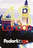 Fodor s to Go: 48 Hours in London, 1st Edition (Fodor s to Go)