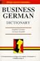 Business German Dictionary: English-German - German-English (Business Dictionary Series) (German and English Edition)