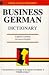 Business
German
Dictionary
(Business
Dictionary
Series)
(Business
Dictionary
Series)