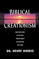 Biblical Creationism: What Each Book of the Bible Teaches About Creation & the Flood