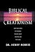 Biblical Creationism: What Each Book of the Bible Teaches About Creation & the Flood