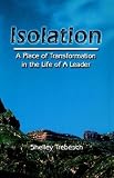Isolation--A Place of Transformation in the Life of a Leader