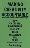 Making Creativity Accountable: How Successful Advertisers Manage Their Television and Print