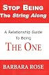 Stop Being the String Along: A Relationship Guide to Being THE ONE