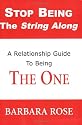 Stop Being the String Along: A Relationship Guide to Being THE ONE