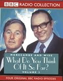 Morecambe and Wise: What Do You Think of It So Far? Vol 2 (BBC Radio Collection)