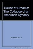 House of dreams : the collapse of an American dynasty