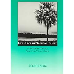 Life Under the Tropical Canopy: Tradition and Change Among the Yucatec Maya (Case Studies in Cultural Anthropology)