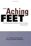 Those Aching Feet - Revised Edition: Your Guide to Diagnosis and Treatment of Common Foot Problems