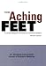 Those Aching Feet - Revised Edition: Your Guide to Diagnosis and Treatment of Common Foot Problems