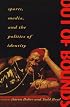 Out of Bounds: Sports, Media, and the Politics of Identity