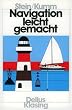 Navigation leicht gemacht. Eine Einf�hrung in die K�stennavigation f�r Sportschiffahrt, K�stenschiffahrt und Fischerei.