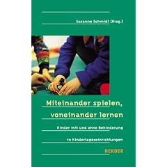 Miteinander spielen, voneinander lernen. Kinder mit und ohne Behinderung in Kindertageseinrichtungen