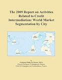 The 2009 Report on Activities Related to Credit Intermediation: World Market Segmentation by City