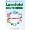Lernfeld Bautechnik, Grundstufe, Lehrbuch: Mit vielen Versuchen, Beispielen, projektbezogenen und handlungsorientierten Aufgaben sowie zahlreichen mehrfarbigen Abbildungen