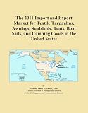 415AYt6F1AL. SL160  The 2011 Import and Export Market for Textile Tarpaulins, Awnings, Sunblinds, Tents, Boat Sails, and Camping Goods in the United States