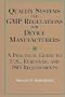 Quality Systems and GMP Regulations for Device Manufacturers: A Practical Guide to US, European, and ISO Requirements