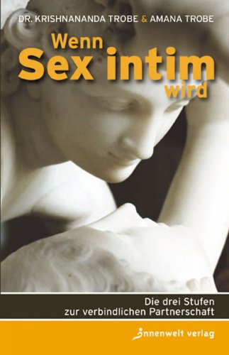 Produkt-Bild: Wenn Sex intim wird: Die drei Stufen zur verbindlichen Partnerschaft