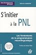 S'initier � la PNL : Les fondements de la programmation neurolinguistique
