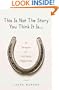 This Is Not The Story You Think It Is: A Season of Unlikely Happiness