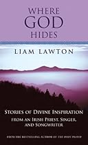 Where God Hides: Stories of Divine Inspiration from an Irish Priest, Singer, and Songwriter by Liam Lawton (2013-09-01)