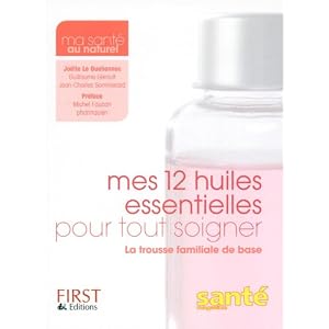 Mes 12 huiles essentielles pour tout soigner
