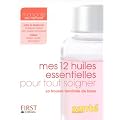 Mes 12 huiles essentielles pour tout soigner