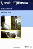 Ejaculatio praecox: Therapiemanual - Michael J. Hanel