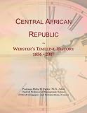 Central African Republic: Webster's Timeline History, 1856 - 2007