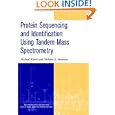 Protein Sequencing and Identification Using Tandem Mass Spectrometry by Michael Kinter and Nicholas E. Sherman