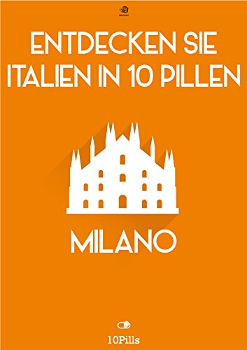 Entdecken Sie Italien in 10 Pillen - Milano (German Edition)