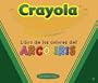 Crayola Libro de los colores del arco iris (The Crayola Rainbow Colors Book) (Spanish Edition)