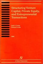 Structuring Venture Capital, Private Equity, and Entrepreneurial Transactions Structuring Venture Capital, Private Equity, and Entrepreneurial Transactions