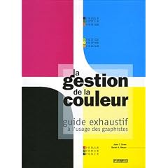 La gestion de la couleur : Guide exhaustif � l'usage des graphistes