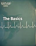 Kaplan Nursing: the Basics Veronica Phillips Burckhardt, Judith A. Brown, Joanne Redemske, Marlene Irwin, Barbara J. Finesilver, Cindy... Arikian