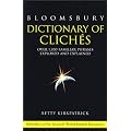 Bloomsbury Dictionary of Cliches: Over 1, 300 Familiar Phrases Explored and Explained