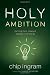 Books : Holy Ambition: Turning God-Shaped Dreams Into Reality