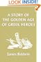 A Story of the Golden Age of Greek Heroes  (Yesterday's Classics)