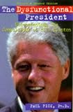 The Dysfunctional President: Understanding the Compulsions of Bill Clinton