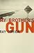 My Brother's Gun: A Novel of Disposable Lives, Immediate Fame and a Big Black Automatic ("Rebel Inc")