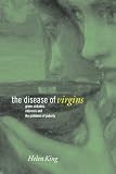 The disease of virgins : green sickness, chlorosis and the problems of puberty