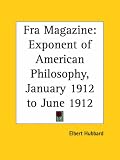 Fra Magazine - Exponent of American Philosophy - January 1912 to June 1912