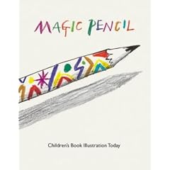 Magic Pencil: Children's Book Illustration Today