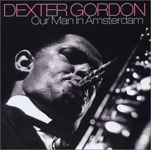 Dexter Gordon - Our Man In Amsterdam - Zortam Music