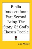 Biblia Innocentium: Part Second Being The Story Of God's Chosen People