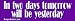 In Just Two Days tomorrow will be yesterday - Refrigerator Magnets 7x2 in