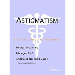 Astigmatism: A Medical Dictionary, Bibliography, and Annotated Research Guide to Internet References