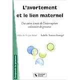 L'Avortement et le Lien maternel : Une autre �coute de l'interruption volontaire de grossessepar Isabelle Tamian-Kun�gel