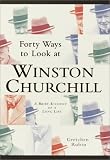 Forty Ways to Look at Winston Churchill: A Brief Account of a Long Life