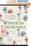 Forty Ways to Look at Winston Churchill: A Brief Account of a Long Life